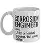 Funny Corrosion Engineer Mug Like A Normal Engineer But Much Cooler Coffee Cup 11oz 15oz White