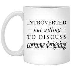 Funny Costume Designer Mug Gift Introverted But Willing To Discuss Costume Designing Coffee Cup 11oz White XP8434