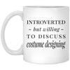 Funny Costume Designer Mug Gift Introverted But Willing To Discuss Costume Designing Coffee Cup 11oz White XP8434