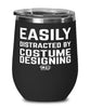 Funny Costume Designer Wine Tumbler Easily Distracted By Costume Designing Stemless Wine Glass 12oz Stainless Steel