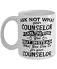 Funny Counselor Mug Ask Not What Your Counselor Can Do For You Coffee Cup 11oz 15oz White