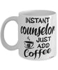 Funny Counselor Mug Instant Counselor Just Add Coffee Cup White