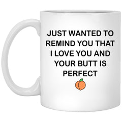 Funny Couples Relationship Mug I Love You And Your Butt Is Perfect Coffee Cup 11oz White XP8434