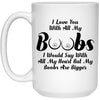 Funny Couples Relationship Mug I Love You With All My Boobs Coffee Cup 15oz White 21504