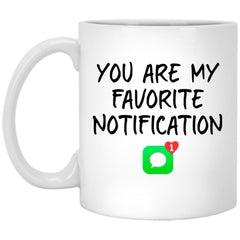 Funny Couples Relationship Mug You Are My Favorite Notification Coffee Cup 11oz White XP8434