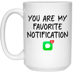 Funny Couples Relationship Mug You Are My Favorite Notification Coffee Cup 15oz White 21504