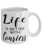 Funny Courier Mug Life Is Better With Couriers Coffee Cup 11oz 15oz White