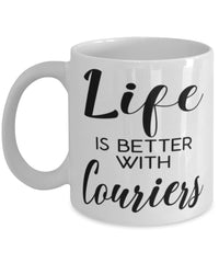 Funny Courier Mug Life Is Better With Couriers Coffee Cup 11oz 15oz White