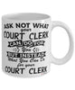 Funny Court Clerk Mug Ask Not What Your Court Clerk Can Do For You Coffee Cup 11oz 15oz White