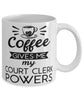 Funny Court Clerk Mug Coffee Gives Me My Court Clerk Powers Coffee Cup 11oz 15oz White