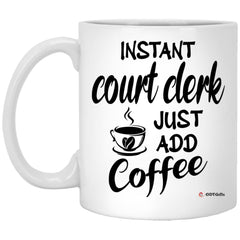 Funny Court Clerk Mug Instant Court Clerk Just Add Coffee Cup 11oz White XP8434