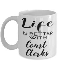 Funny Court Clerk Mug Life Is Better With Court Clerks Coffee Cup 11oz 15oz White