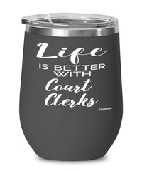 Funny Court Clerk Wine Glass Life Is Better With Court Clerks 12oz Stainless Steel Black