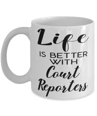 Funny Court Reporter Mug Life Is Better With Court Reporters Coffee Cup 11oz 15oz White