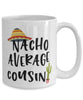 Funny Cousin Mug Nacho Average Cousin Coffee Cup 15oz White