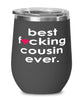 Funny Cousin Wine Glass B3st F-cking Cousin Ever 12oz Stainless Steel Black
