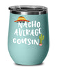 Funny Cousin Wine Tumbler Nacho Average Cousin Wine Glass Stemless 12oz Stainless Steel