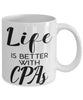 Funny Cpa Mug Life Is Better With CPAs Coffee Cup 11oz 15oz White