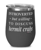 Funny Crab Wine Glass Introverted But Willing To Discuss Hermit Crabs 12oz Stainless Steel Black