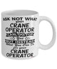 Funny Crane Operator Mug Ask Not What Your Crane Operator Can Do For You Coffee Cup 11oz 15oz White
