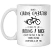 Funny Crane Operator Mug Being A Crane Operator Is Easy It's Like Riding A Bike Except Coffee Cup 11oz White XP8434