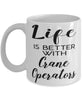Funny Crane Operator Mug Life Is Better With Crane Operators Coffee Cup 11oz 15oz White