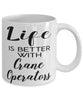 Funny Crane Operator Mug Life Is Better With Crane Operators Coffee Cup 11oz 15oz White