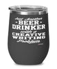 Funny Creative Writer Wine Glass Just Another Beer Drinker With A Creative writing Problem 12oz Stainless Steel Black