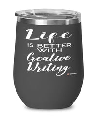 Funny Creative Writer Wine Glass Life Is Better With Creative Writing 12oz Stainless Steel Black