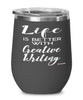 Funny Creative Writer Wine Glass Life Is Better With Creative Writing 12oz Stainless Steel Black
