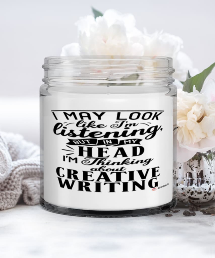 Funny Creative writing Candle I May Look Like I'm Listening But In My Head I'm Thinking About Creative writing 9oz Vanilla Scented Candles Soy Wax