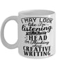 Funny Creative writing Mug I May Look Like I'm Listening But In My Head I'm Thinking About Creative writing Coffee Cup White