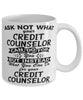 Funny Credit Counselor Mug Ask Not What Your Credit Counselor Can Do For You Coffee Cup 11oz 15oz White