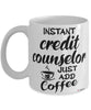 Funny Credit Counselor Mug Instant Credit Counselor Just Add Coffee Cup White