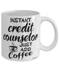 Funny Credit Counselor Mug Instant Credit Counselor Just Add Coffee Cup White