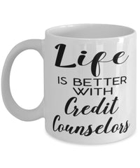 Funny Credit Counselor Mug Life Is Better With Credit Counselors Coffee Cup 11oz 15oz White