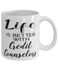 Funny Credit Counselor Mug Life Is Better With Credit Counselors Coffee Cup 11oz 15oz White