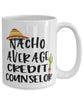Funny Credit Counselor Mug Nacho Average Credit Counselor Coffee Cup 15oz White