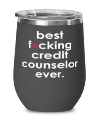 Funny Credit Counselor Wine Glass B3st F-cking Credit Counselor Ever 12oz Stainless Steel Black