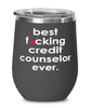 Funny Credit Counselor Wine Glass B3st F-cking Credit Counselor Ever 12oz Stainless Steel Black