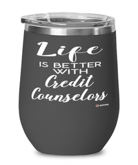 Funny Credit Counselor Wine Glass Life Is Better With Credit Counselors 12oz Stainless Steel Black