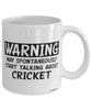 Funny Cricket Mug Warning May Spontaneously Start Talking About Cricket Coffee Cup White