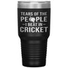Funny Cricket Tumbler Tears of The People I beat In Cricket Laser Etched 30oz Stainless Steel Tumbler