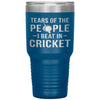 Funny Cricket Tumbler Tears of The People I beat In Cricket Laser Etched 30oz Stainless Steel Tumbler