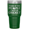 Funny Cricket Tumbler Tears of The People I beat In Cricket Laser Etched 30oz Stainless Steel Tumbler