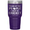 Funny Cricket Tumbler Tears of The People I beat In Cricket Laser Etched 30oz Stainless Steel Tumbler