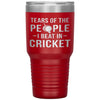 Funny Cricket Tumbler Tears of The People I beat In Cricket Laser Etched 30oz Stainless Steel Tumbler