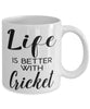 Funny Cricketer Mug Life Is Better With Cricket Coffee Cup 11oz 15oz White