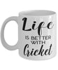 Funny Cricketer Mug Life Is Better With Cricket Coffee Cup 11oz 15oz White