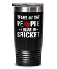 Funny Cricketer Tumbler Tears Of The People I Beat In Cricket Tumbler 20oz Stainless Steel